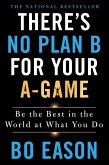 There's No Plan B for Your A-Game (eBook, ePUB)