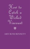 How to Catch a Wicked Viscount (eBook, ePUB)