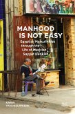 Manhood Is Not Easy (eBook, ePUB)