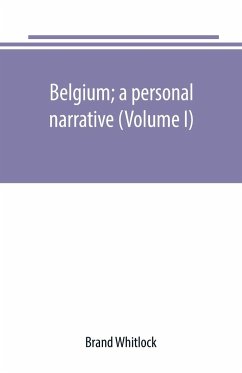 Belgium; a personal narrative (Volume I) - Whitlock, Brand