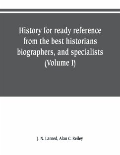 History for ready reference, from the best historians, biographers, and specialists - N. Larned, J.; C. Reiley, Alan