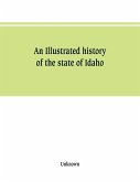An Illustrated history of the state of Idaho