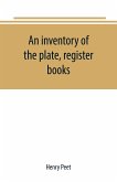 An inventory of the plate, register books, and other moveables in the two parish churches of Liverpool, St. Peter's and St. Nicholas', 1893; with a transcript of the earliest register, 1660-1672; together with a catalogue of the ancient library in St. Pet