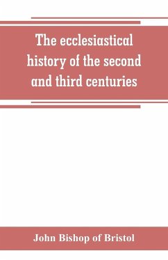 The ecclesiastical history of the second and third centuries - Bishop of Bristol, John