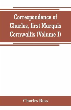 Correspondence of Charles, first Marquis Cornwallis (Volume I) - Ross, Charles