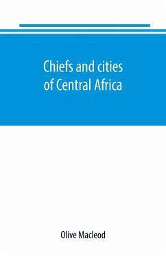 Chiefs and cities of Central Africa, across Lake Chad by way of British, French, and German territories - Macleod, Olive