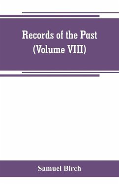 Records of the past; being English translations of the Assyrian and Egyptian monuments (Volume VIII) - Birch, Samuel