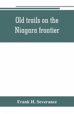Old trails on the Niagara frontier - H. Severance, Frank