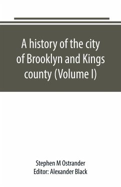 A history of the city of Brooklyn and Kings county (Volume I) - M Ostrander, Stephen