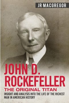 John D. Rockefeller - The Original Titan - MacGregor, J. R.