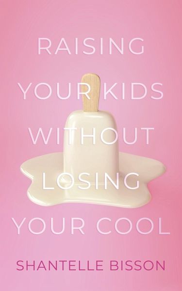 Raising Your Kids Without Losing Your Cool (eBook, ePUB)