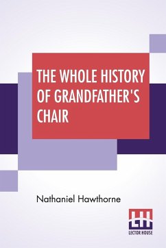 The Whole History Of Grandfather's Chair - Hawthorne, Nathaniel