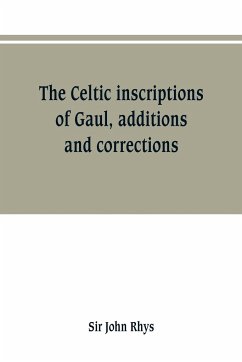 The Celtic inscriptions of Gaul, additions and corrections - Rhys, John