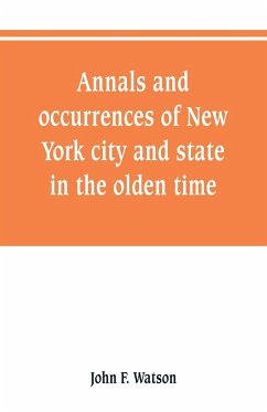 Annals and occurrences of New York city and state, in the olden time - Watson, John F.