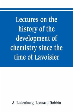 Lectures on the history of the development of chemistry since the time of Lavoisier - Ladenburg, A.; Dobbin, Leonard
