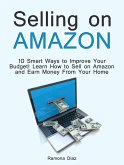 Selling on Amazon: 10 Smart Ways to Improve Your Budget! Learn How to Sell on Amazon and Earn Money From Your Home (eBook, ePUB)
