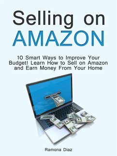 Selling on Amazon: 10 Smart Ways to Improve Your Budget! Learn How to Sell on Amazon and Earn Money From Your Home (eBook, ePUB) - Diaz, Ramona