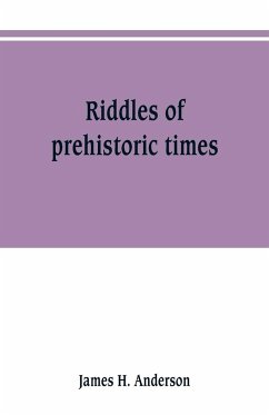 Riddles of prehistoric times - Anderson, James H.