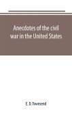 Anecdotes of the civil war in the United States