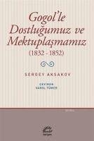 Gogolle Dostlugumuz ve Mektuplasmamiz 1832-1852 - Timofeyevic Aksakov, Sergey