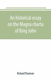 An historical essay on the Magna charta of King John