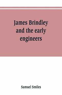 James Brindley and the early engineers - Smiles, Samuel