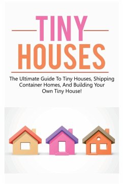 Tiny Houses: The ultimate guide to tiny houses, shipping container homes, and building your own tiny house! - Jones, Damon