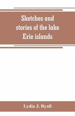 Sketches and stories of the lake Erie islands - J. Ryall, Lydia