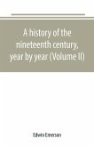 A history of the nineteenth century, year by year (Volume II)