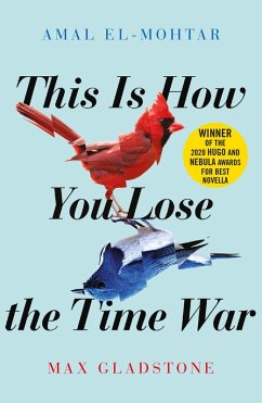 This is How You Lose the Time War (eBook, ePUB) - El-Mohtar, Amal; Gladstone, Max