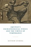 Aquinas's Eschatological Ethics and the Virtue of Temperance (eBook, ePUB) Aquinas's Eschatological Ethics and the Virtue of Temperance (eBook, ePUB)