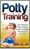 Potty Training: The Ultimate Potty Training Guide to Hassle Free Results in 3 Days (eBook, ePUB)