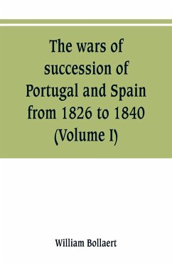 The wars of succession of Portugal and Spain, from 1826 to 1840 - Bollaert, William