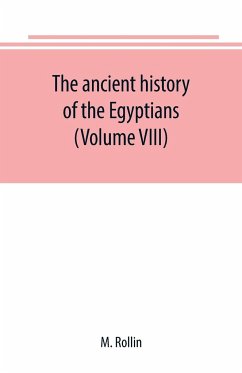 The ancient history of the Egyptians, Carthaginians, Assyrians, Medes and Persians, Grecians and Macedonians (Volume VIII) - Rollin, M.
