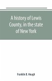 A history of Lewis County, in the state of New York