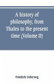 A history of philosophy, from Thales to the present time (Volume II) History of the Modern philosophy