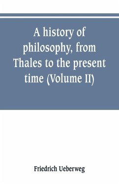 A history of philosophy, from Thales to the present time (Volume II) History of the Modern philosophy - Ueberweg, Friedrich