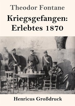Kriegsgefangen: Erlebtes 1870 (Großdruck) - Fontane, Theodor