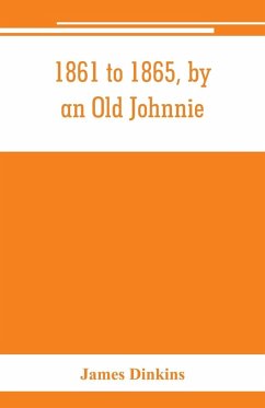 Cover 1861 to 1865, by an Old Johnnie. Personal recollections and experiences in the Confederate army