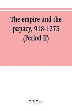 The empire and the papacy, 918-1273 (Period II) - F. Tout, T.