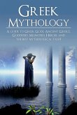 Greek Mythology: A Guide to Greek Gods, Goddesses, Monsters, Heroes, and the Best Mythological Tales