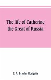 The life of Catherine the Great of Russia