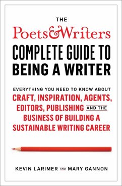 The Poets & Writers Complete Guide to Being a Writer (eBook, ePUB) - Larimer, Kevin; Gannon, Mary