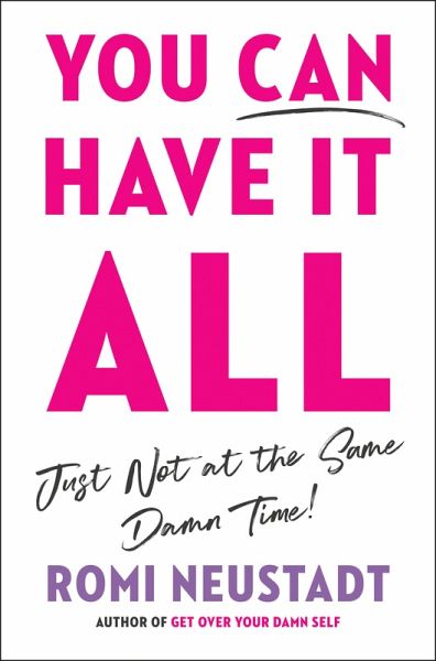 You Can Have It All, Just Not at the Same Damn Time (eBook, ePUB) You Can Have It All, Just Not at the Same Damn Time (eBook, ePUB)