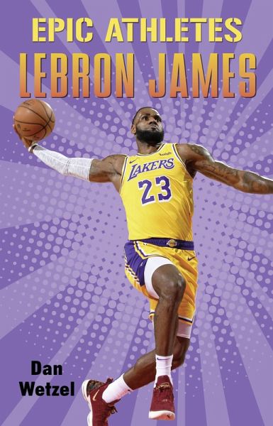 Epic Athletes: LeBron James (eBook, ePUB) Epic Athletes: LeBron James (eBook, ePUB)