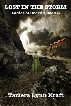 Lost in the Storm (Ladies of Oberlin, #2) (eBook, ePUB) - Kraft, Tamera Lynn Lost in the Storm (Ladies of Oberlin, #2) (eBook, ePUB) - Kraft, Tamera Lynn