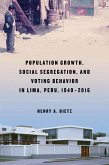 Population Growth, Social Segregation, and Voting Behavior in Lima, Peru, 1940-2016 (eBook, ePUB) Population Growth, Social Segregation, and Voting Behavior in Lima, Peru, 1940-2016 (eBook, ePUB)