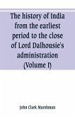 The history of India, from the earliest period to the close of Lord Dalhousie's administration (Volume I)