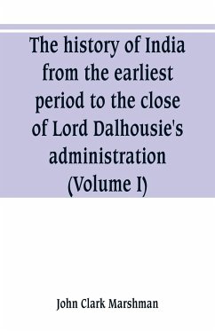 The history of India, from the earliest period to the close of Lord Dalhousie's administration (Volume I) - Clark Marshman, John