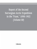 Report of the Second Norwegian Arctic Expedition in the &quote;Fram,&quote; 1898-1902 (Volume III)
